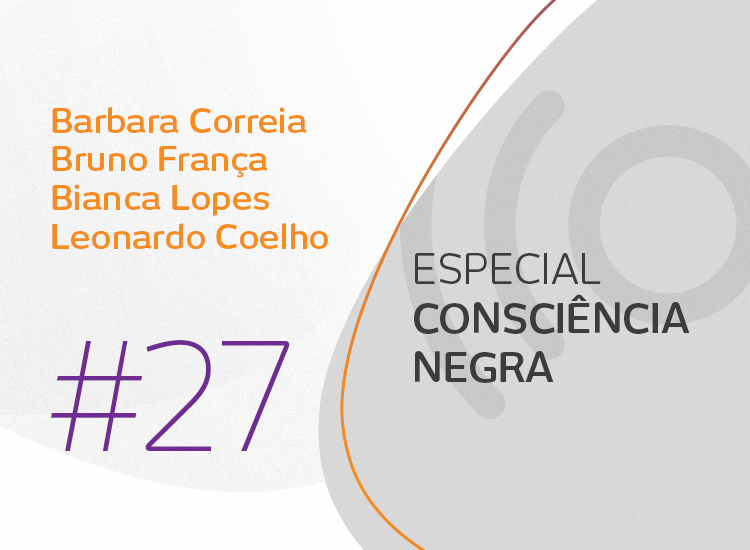 Especial Consciência Negra: uma conversa sobre visibilidade e pertencimento