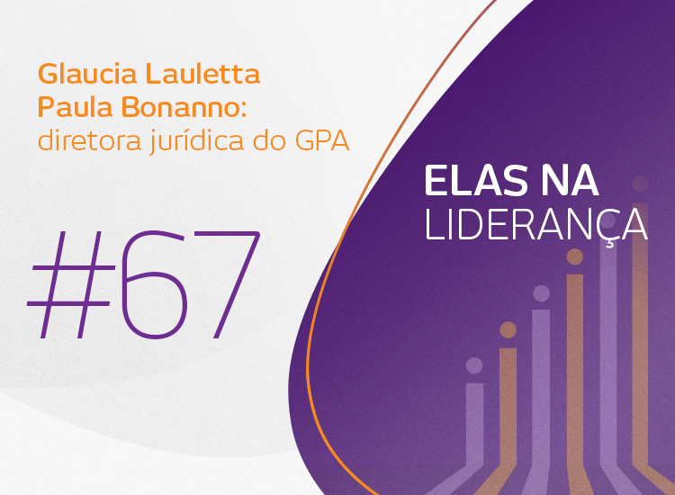 Elas na Liderança: conversa com Paula Bonanno, diretora do GPA