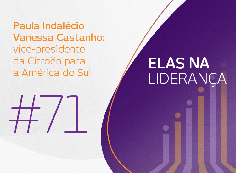 #71 Elas na Liderança: conversa com Vanessa Castanho, vice-presidente da Citröen