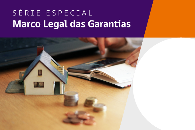 Arte com foto de uma maquete de casa sobre a mesa com moedas, caderno e celular ao lado. Além disso, há grafismo com as frases "Série especial" e "Marco Legal das Garantias"