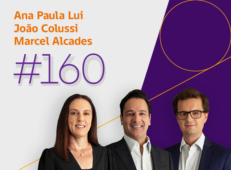 Foto de três sócios do escritório. No canto superior esquerdo, aparecem os nomes 'Ana Paula Lui', 'João Colussi' e 'Marcel Alcades' em texto laranja, com o número '#160', referência ao número do episódio, logo abaixo em texto roxo.
